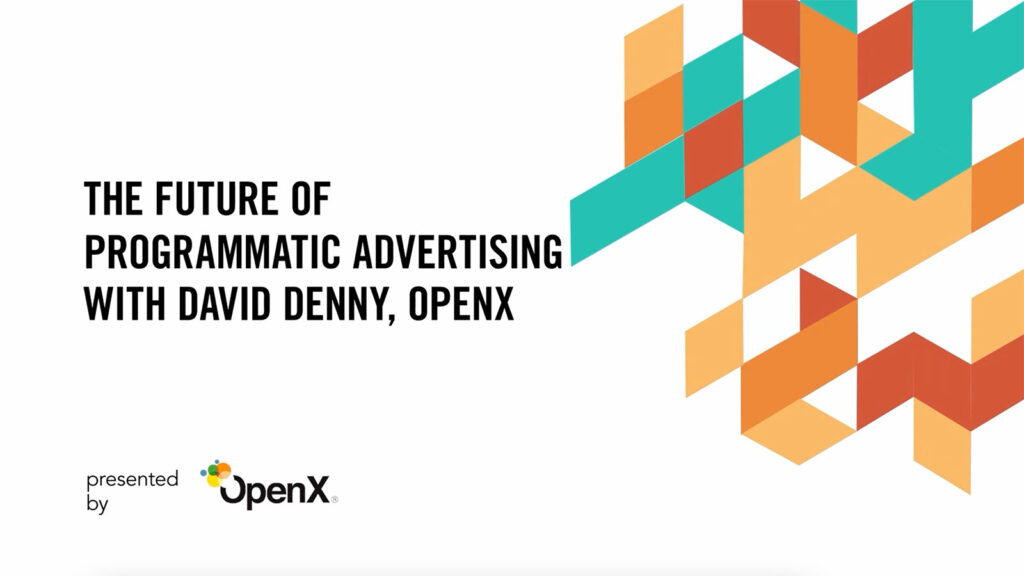 The Future of Programmatic Advertising, with David Denny, OpenX