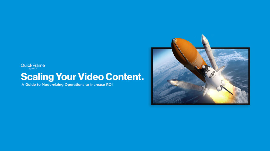 Scaling Video Content – A Guide to Modernizing Operations to Increase ROI